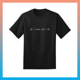 "I HATE YOU :)" T-Shirt