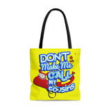 Don't Make Me Call My Cousins Tote Bag