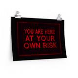 You Are Here At Your Own Risk Poster