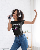 Flawed And Still Worthy T-Shirts