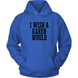 I Wish A Karen Would Hoodies