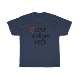 Love Is All You Need Heavy Cotton Tee