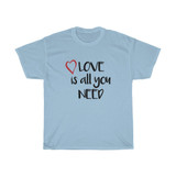 Love Is All You Need Heavy Cotton Tee