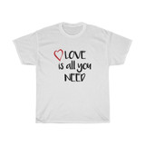 Love Is All You Need Heavy Cotton Tee
