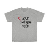 Love Is All You Need Heavy Cotton Tee