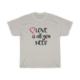 Love Is All You Need Heavy Cotton Tee