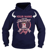 <YOUR NAME> DOESN'T NEED THERAPY, SHE NEEDS A PIG