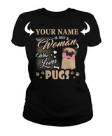 <YOUR NAME> IS JUST A WOMAN WHO LOVES PUG