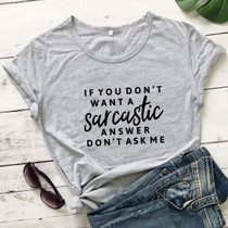 If You Don't Want A Sarcastic T-shirt