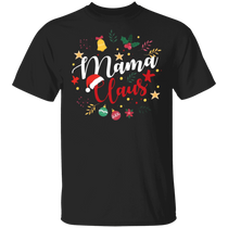 Mama Claus T-Shirt Mom Christmas Shirt Funny Family Shirt Idea Christmas Gift Idea For Mother