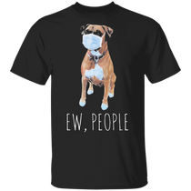 Boxer Dog Ew People T-Shirt Hilarious Dog Wearing Face Mask Graphic Tees Gifts For Dog Lovers