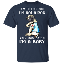 Mastiff I'm Telling You I'm Not a Dog I'm A Baby T-Shirt I Love My Mastiff Dog Mom Shirt