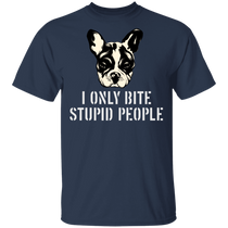 I Only Bite Stupid People Funny French Bulldog T-Shirt Gag Gifts
