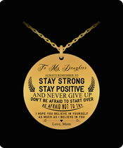 To My Daughter Necklace From Mom, Always Remember To Stay Strong - Stay Positive . . .