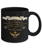 To My Wife I Have Everything I Have Ever Wanted In My Life Because I Have You And You Are Enough