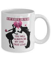 To My Gorgeous Girlfriend Mug - You Will Always Be My One True Love