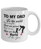 To my dad: You are the world to me