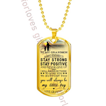 To my grandson dog tag, best birthday gift for grandson, special grandson necklace, grandma and grandson dog tag - always remember to stay strong, stay positive and never give up - I will always be there to love you, to support you . . . 09dgrsm