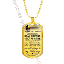 To my grandson dog tag, best birthday gift for grandson, special grandson necklace, grandpa and grandson dog tag - always remember to stay strong, stay positive and never give up - I will always be there to love you, to support you . . . 07dgrsp