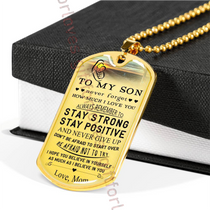 To my son dog tag: special Birthday Gift For Son from mom, luxury dog tag for son, mother and son dog tag - never forget how much I love you - always remember  to stay strong, stay positive and never give up . . . 03dsm