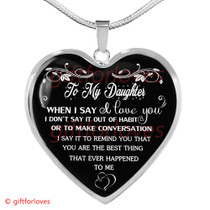 To My girlfriend Luxury Necklace:  Best Gift For girlfriend 'When I Say I Love You Don't Say It Out Of Habit Or To Make Conversation I Say It To Remind You That You Are The Best Thing That Ever Happened To Me' 487DAS