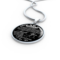 To My Boyfriend Luxury Necklace:  You’ve made my imperfections seem perfect and all my shortcomings appear complete. I don’t know how I’ll ever be able to thank you for everything you’ve done. But I promise, I’ll never stop trying. I love you. 554BS