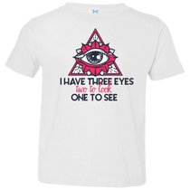 I have three eyes two to look one to see 3321 Toddler Jersey T-Shirt