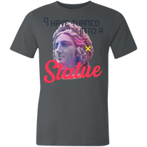 I have turned into a Statue 3001U Unisex Made in the USA Jersey Short-Sleeve T-Shirt