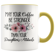 May Your Coffee Be Stronger Than Your Daughter's Attitude Mug