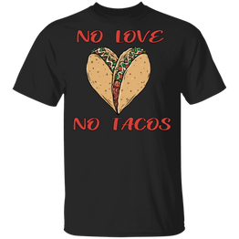No Love No Tacos T-Shirt Taco Heart Designs Shirt Funny Gifts For Taco Lovers Couple Presents