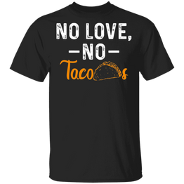 No Love No Tacos T-Shirt La Carreta Mexican Grill Iowa Funny Good Mexican Food Unisex Clothes