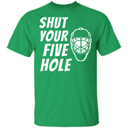 Shut Your Five Hole Funny Cool Hockey Goalie Player T Shirt