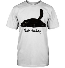 Cat Not Today, Lazy Cute T-shirt