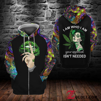 I AM WHO I AM YOUR APPROVAL ISN'T NEEDED Hoodie 3D Custom TXX