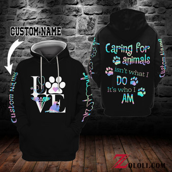 Caring For Animals Isn't What I Do It's Who I AM Hoodie 3D custom TXX