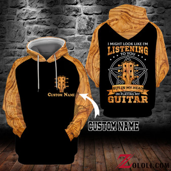 I might look like I am listening to you but in my head I'm playing my guitar Hoodie 3D custom LKT