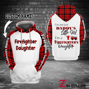 I'm Not Just Daddy's Little Girl I'm A Firefighter Daughter Hoodie 3D Custom TXX