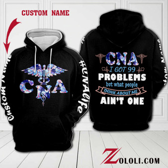 CNA I got 99 problems hoodie 3D TTM