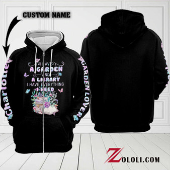 I have a garden and a library I have everything I need Custom Hoodie 3D TXX