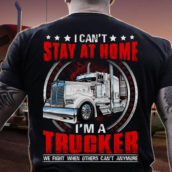 I can't stay at home I'm a Trucker 2D T-shirt