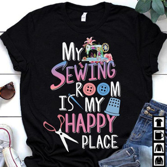 My Sewing Room is My Happy Place 2D T-shirt