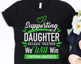 Supporting My Daughter because Together We Will Win Lymphoma Awareness 2D T-shirt