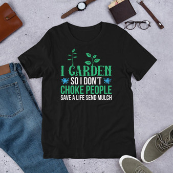 I Garden so I don't Choke People Save a Life Send Mulch black 2D T-shirt