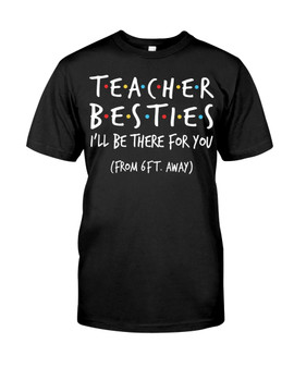 Teacher Besties - Be There For You From 6Ft Away Classic T-Shirt