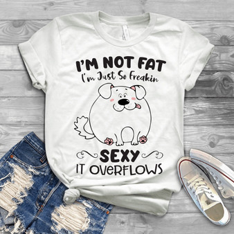 I'm Not Fat I'm Just So Freakin Sexy Special T-shirt