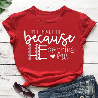 I'll Make It Because He Carries Me T-Shirt | Heavens Apparel