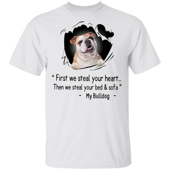 Bulldog First We Steal Your Heart T-Shirt Funny Shirt With Dog Saying Gift For Bulldog Lover