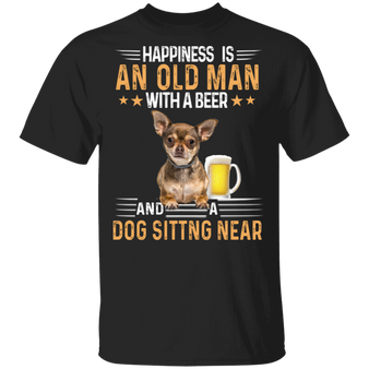 Chihuahua Happiness Is And Old Man With A Beer Dog Sitting Near Shirt Funny Beer Shirt For Men