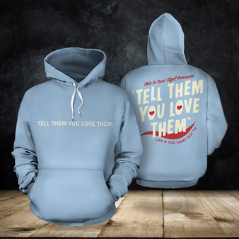 Tell Them You Love Them Hoodie For Men Women Gift Idea