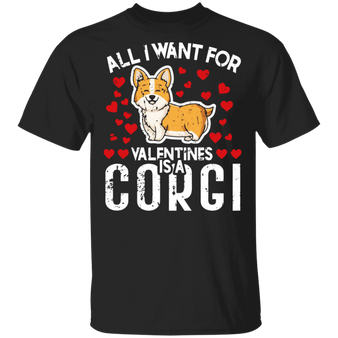 All I Want For Valentines Is A Corgi T-Shirt Valentine Dog Shirt Cute Gift For Valentines Day